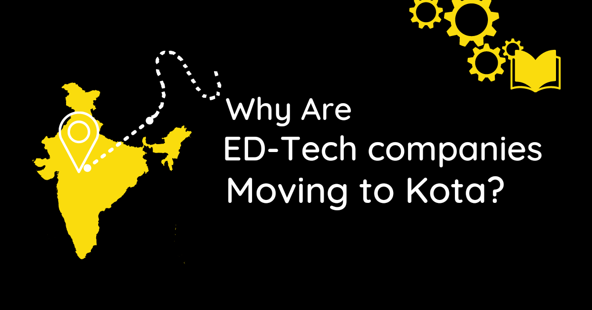 Why are Ed-Tech Companies Moving To Kota?